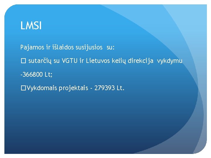 LMSI Pajamos ir išlaidos susijusios su: � sutarčių su VGTU ir Lietuvos kelių direkcija