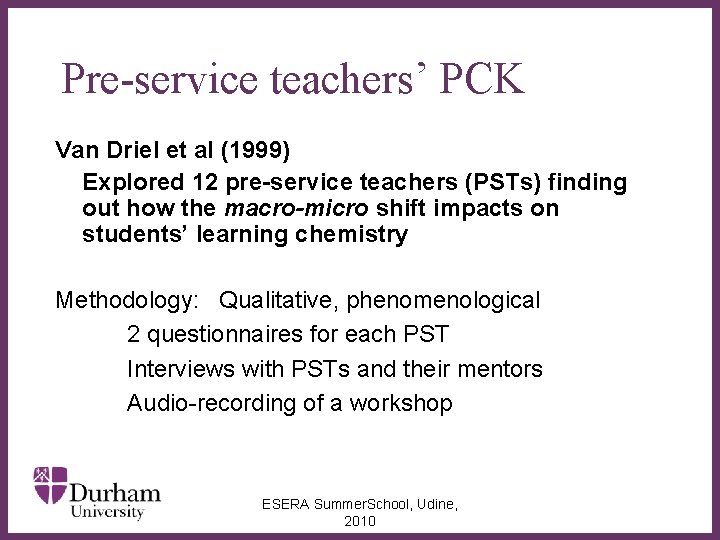 Pre-service teachers’ PCK Van Driel et al (1999) Explored 12 pre-service teachers (PSTs) finding