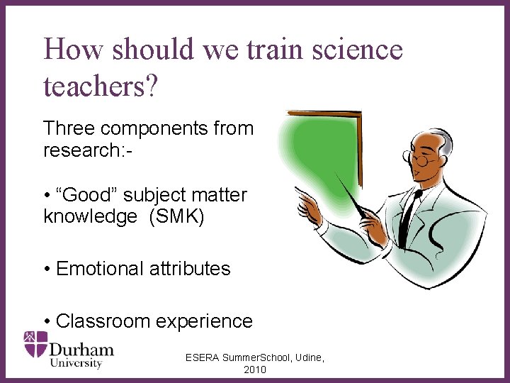 How should we train science teachers? Three components from research: - • “Good” subject