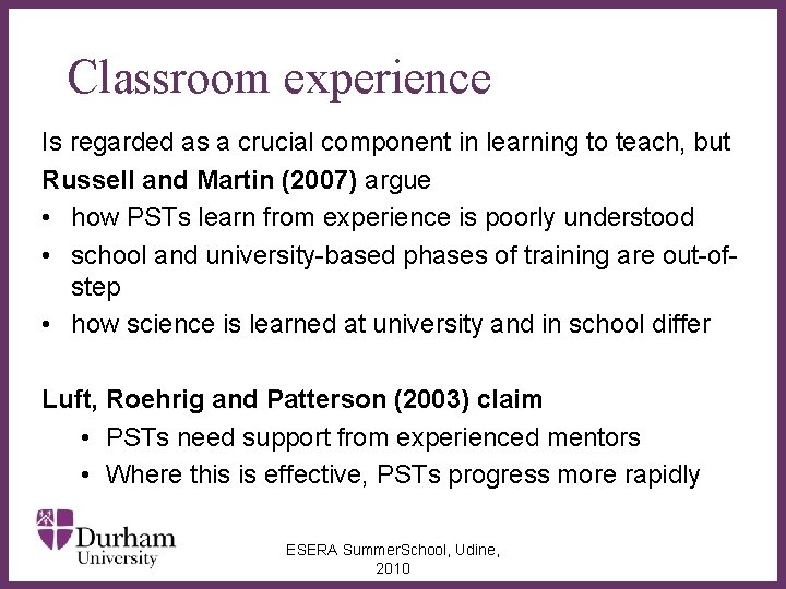 Classroom experience Is regarded as a crucial component in learning to teach, but Russell