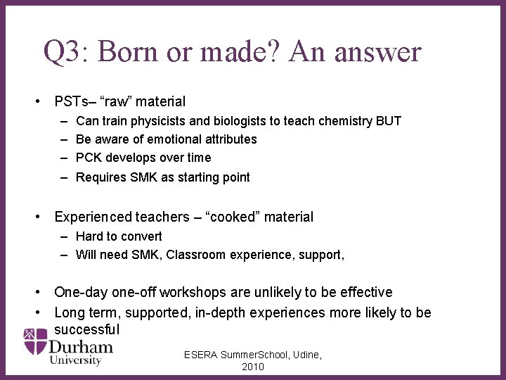 Q 3: Born or made? An answer • PSTs– “raw” material – Can train