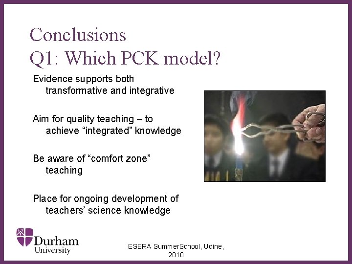 Conclusions Q 1: Which PCK model? Evidence supports both transformative and integrative Aim for