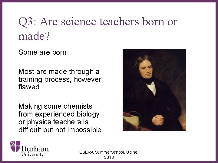 Q 3: Are science teachers born or made? Some are born Most are made