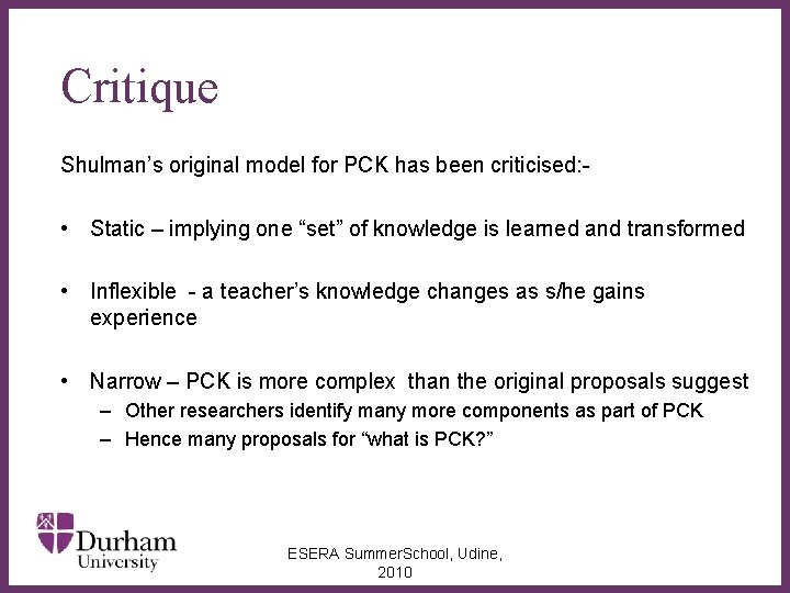 Critique Shulman’s original model for PCK has been criticised: - • Static – implying