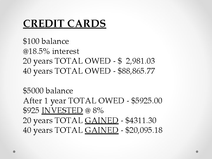 CREDIT CARDS $100 balance @18. 5% interest 20 years TOTAL OWED - $ 2,