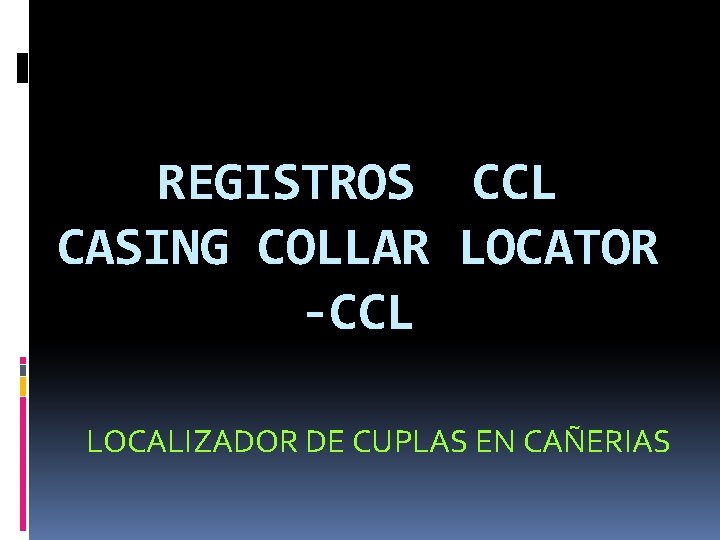 REGISTROS CASING COLLAR -CCL LOCATOR LOCALIZADOR DE CUPLAS EN CAÑERIAS 