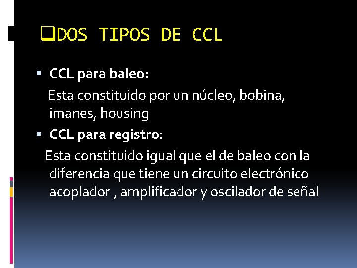 q. DOS TIPOS DE CCL para baleo: Esta constituido por un núcleo, bobina, imanes,