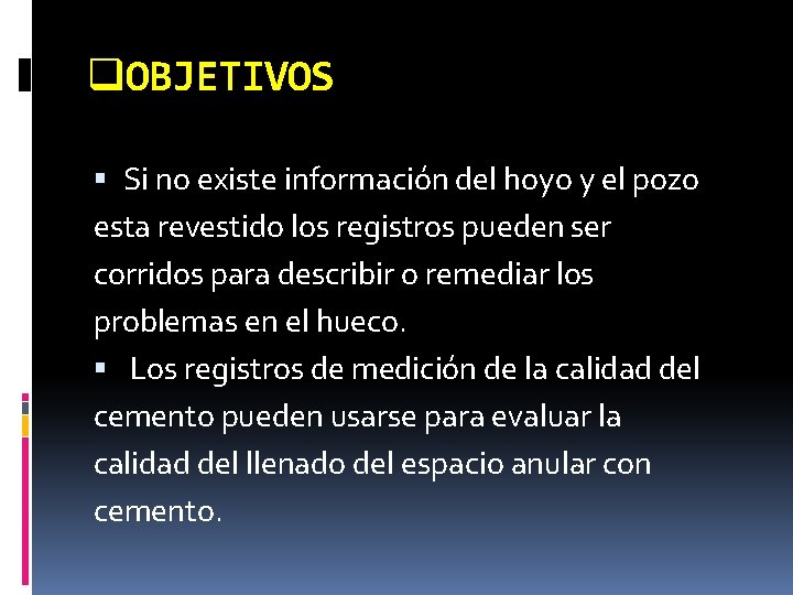 q. OBJETIVOS Si no existe información del hoyo y el pozo esta revestido los