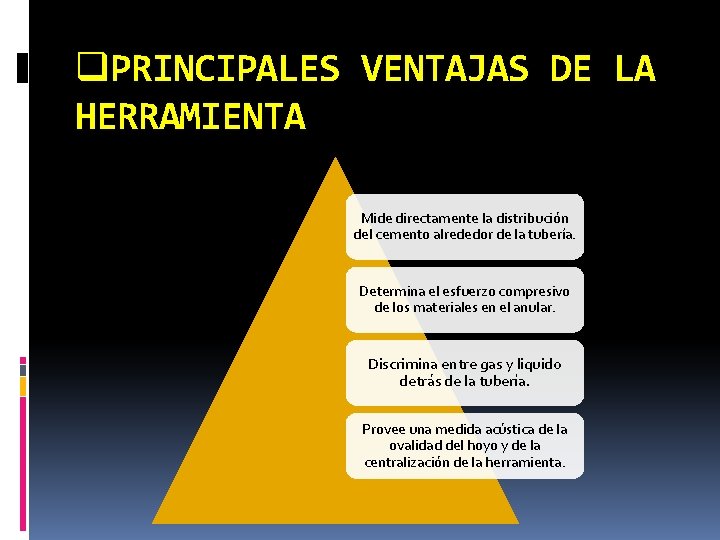q. PRINCIPALES VENTAJAS DE LA HERRAMIENTA Mide directamente la distribución del cemento alrededor de
