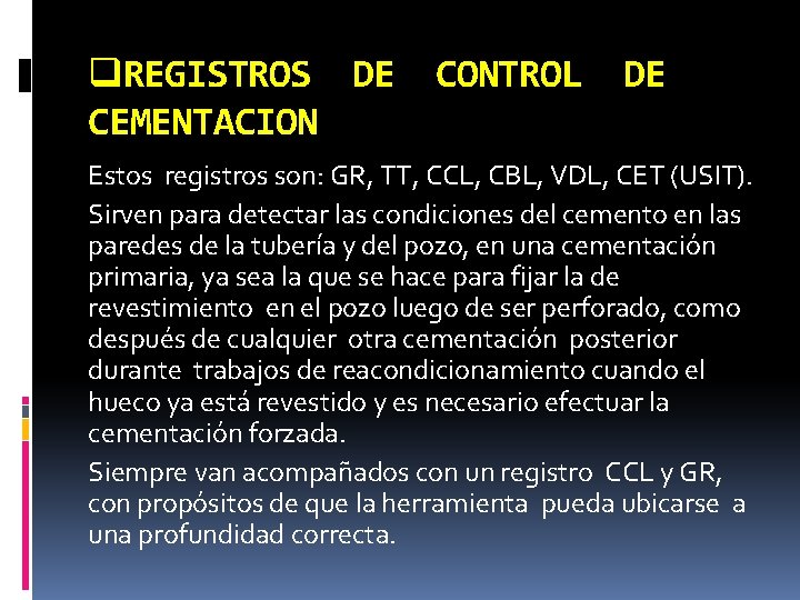 q. REGISTROS DE CEMENTACION CONTROL DE Estos registros son: GR, TT, CCL, CBL, VDL,