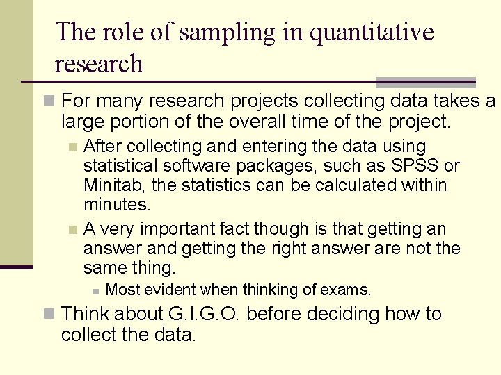 The role of sampling in quantitative research n For many research projects collecting data