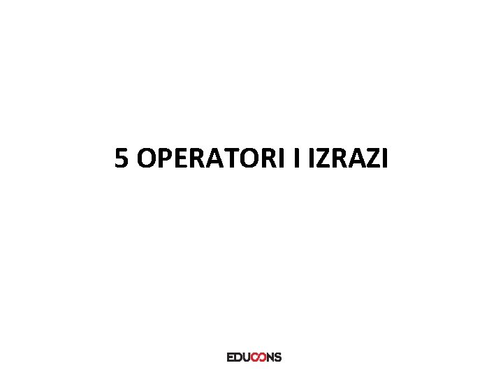5 OPERATORI I IZRAZI 