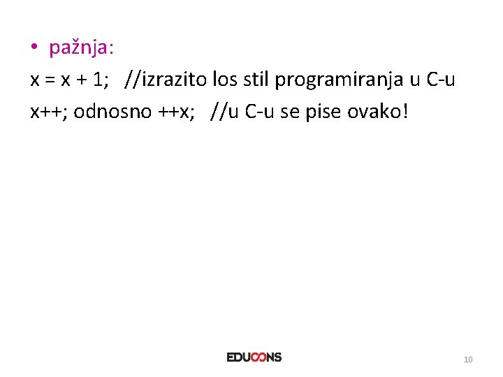  • pažnja: x = x + 1; //izrazito los stil programiranja u C-u