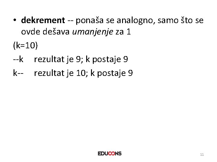  • dekrement -- ponaša se analogno, samo što se ovde dešava umanjenje za