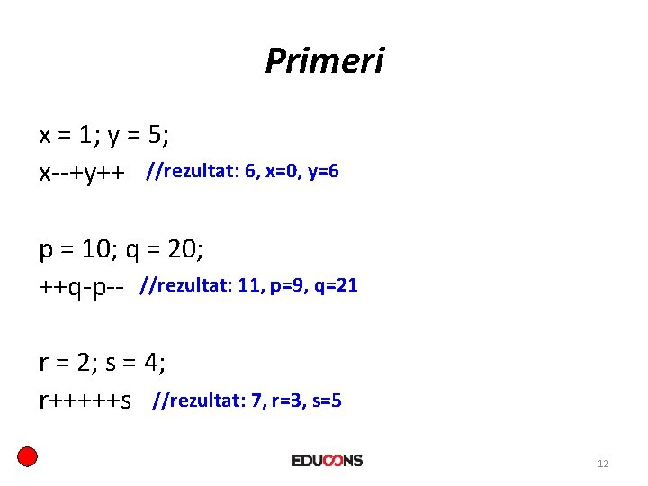 Primeri x = 1; y = 5; x--+y++ //rezultat: 6, x=0, y=6 p =