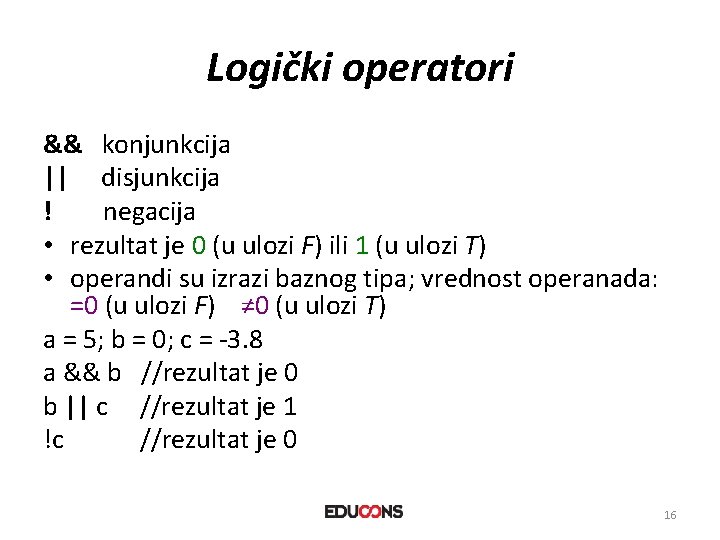 Logički operatori && konjunkcija || disjunkcija ! negacija • rezultat je 0 (u ulozi
