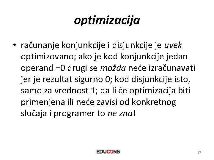 optimizacija • računanje konjunkcije i disjunkcije je uvek optimizovano; ako je kod konjunkcije jedan