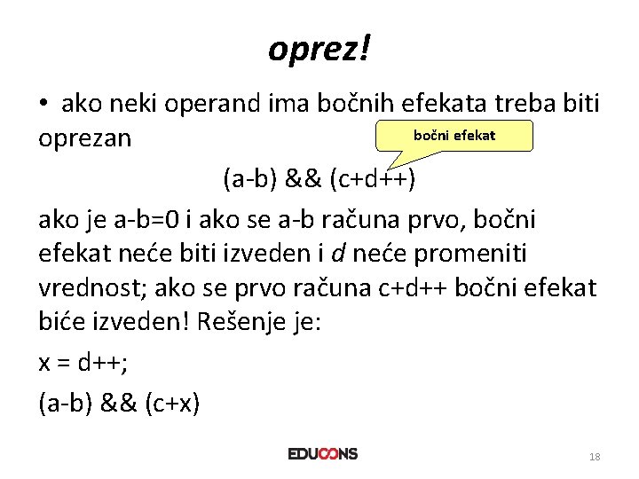 oprez! • ako neki operand ima bočnih efekata treba biti bočni efekat oprezan (a-b)