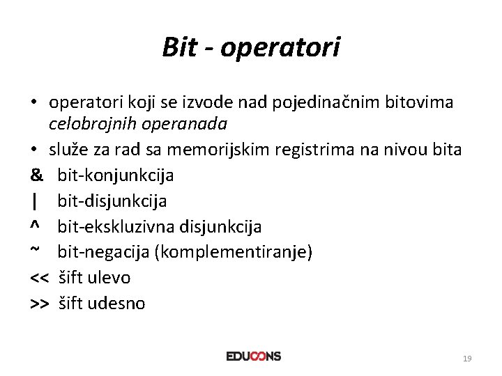 Bit - operatori • operatori koji se izvode nad pojedinačnim bitovima celobrojnih operanada •