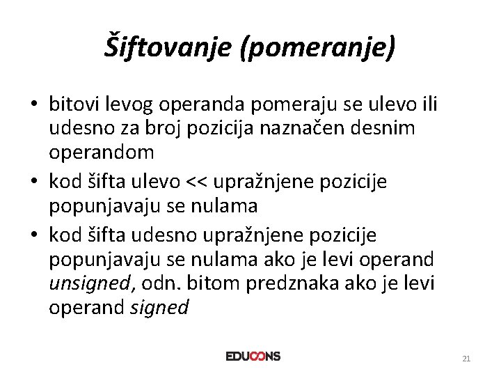 Šiftovanje (pomeranje) • bitovi levog operanda pomeraju se ulevo ili udesno za broj pozicija