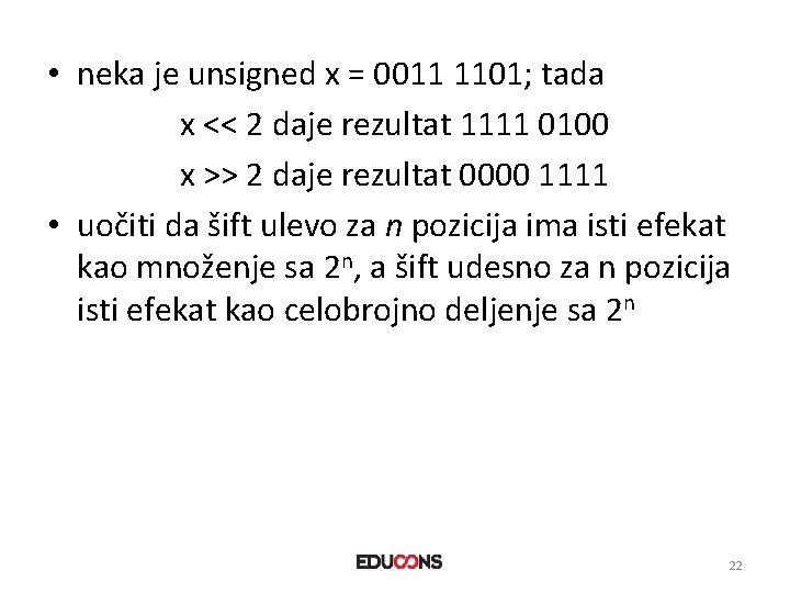  • neka je unsigned x = 0011 1101; tada x << 2 daje