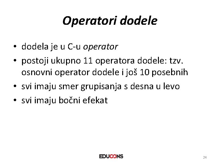Operatori dodele • dodela je u C-u operator • postoji ukupno 11 operatora dodele: