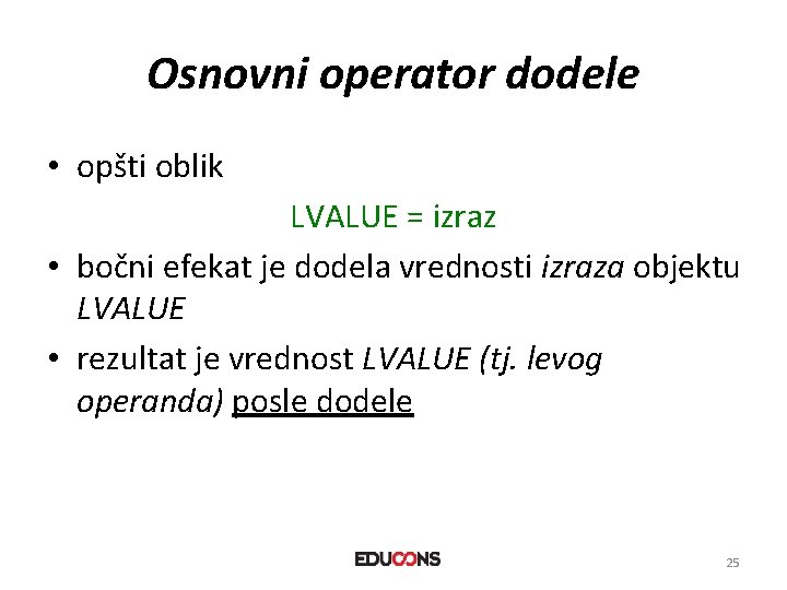 Osnovni operator dodele • opšti oblik LVALUE = izraz • bočni efekat je dodela