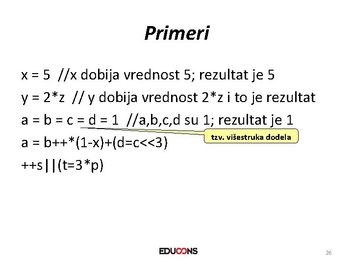 Primeri x = 5 //x dobija vrednost 5; rezultat je 5 y = 2*z