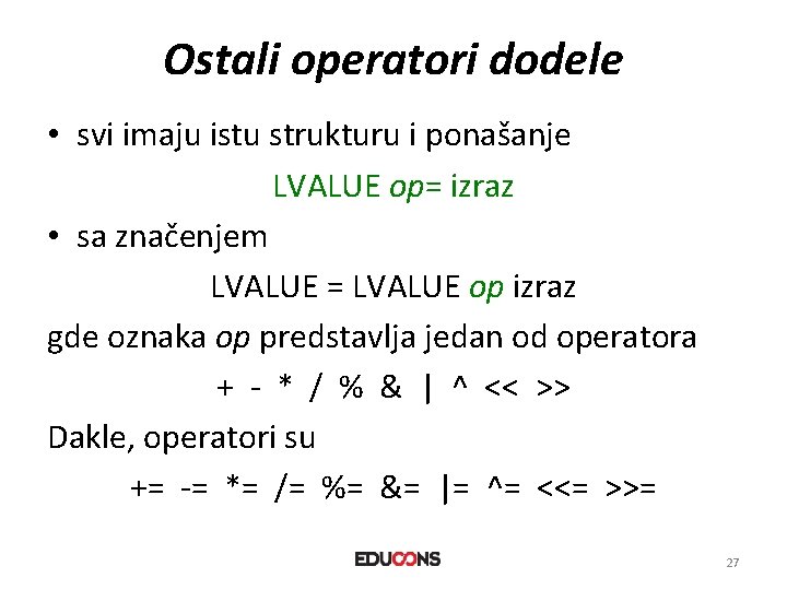 Ostali operatori dodele • svi imaju istu strukturu i ponašanje LVALUE op= izraz •