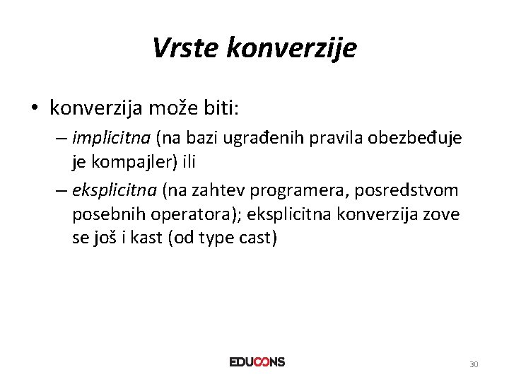 Vrste konverzije • konverzija može biti: – implicitna (na bazi ugrađenih pravila obezbeđuje je