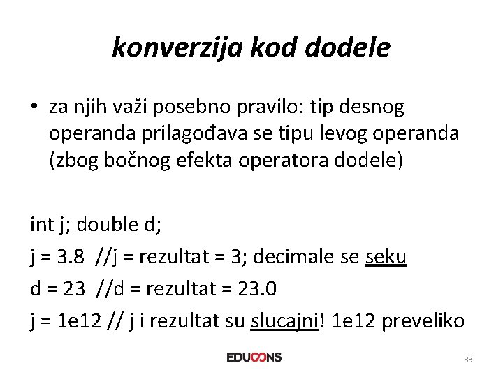 konverzija kod dodele • za njih važi posebno pravilo: tip desnog operanda prilagođava se