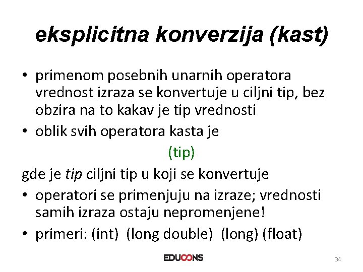 eksplicitna konverzija (kast) • primenom posebnih unarnih operatora vrednost izraza se konvertuje u ciljni