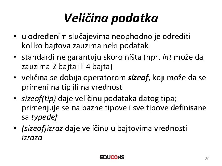 Veličina podatka • u određenim slučajevima neophodno je odrediti koliko bajtova zauzima neki podatak