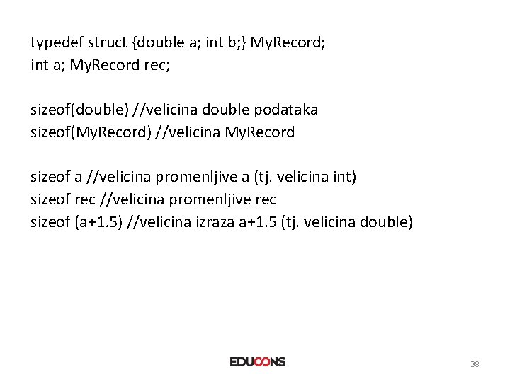 typedef struct {double a; int b; } My. Record; int a; My. Record rec;