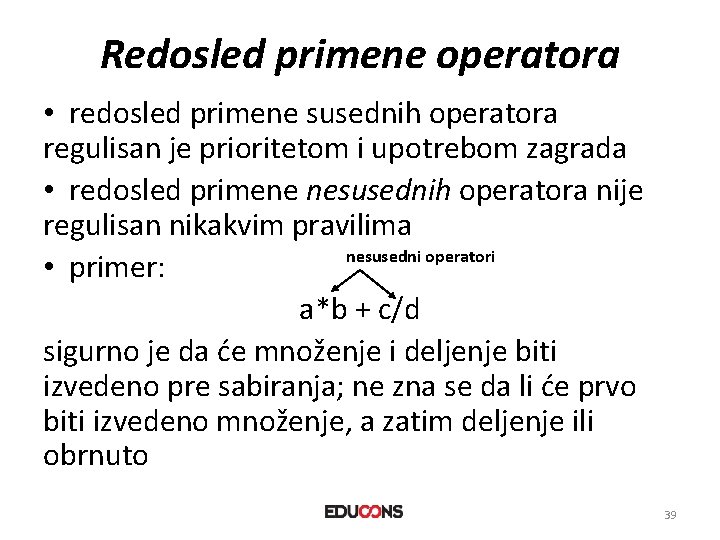 Redosled primene operatora • redosled primene susednih operatora regulisan je prioritetom i upotrebom zagrada