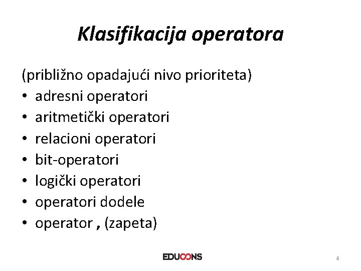 Klasifikacija operatora (približno opadajući nivo prioriteta) • adresni operatori • aritmetički operatori • relacioni