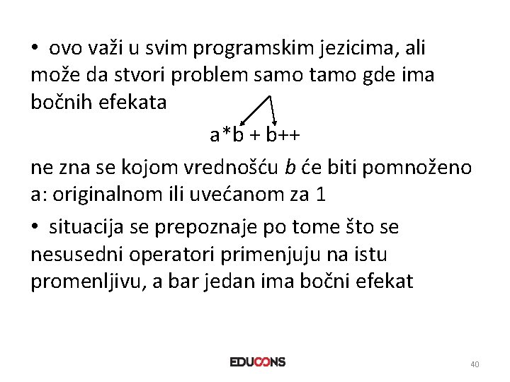  • ovo važi u svim programskim jezicima, ali može da stvori problem samo
