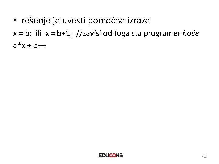  • rešenje je uvesti pomoćne izraze x = b; ili x = b+1;