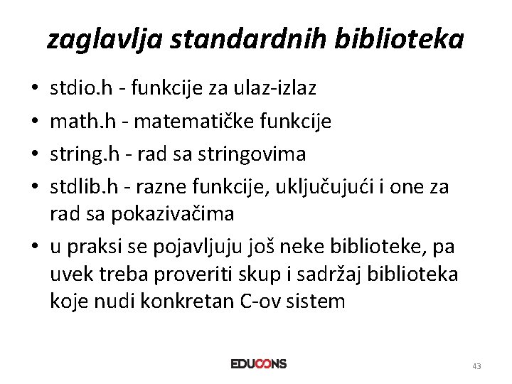 zaglavlja standardnih biblioteka stdio. h - funkcije za ulaz-izlaz math. h - matematičke funkcije
