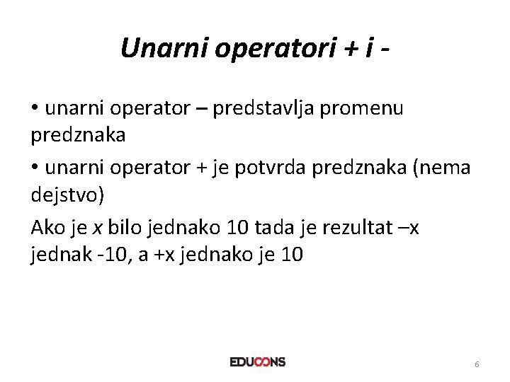 Unarni operatori + i • unarni operator – predstavlja promenu predznaka • unarni operator