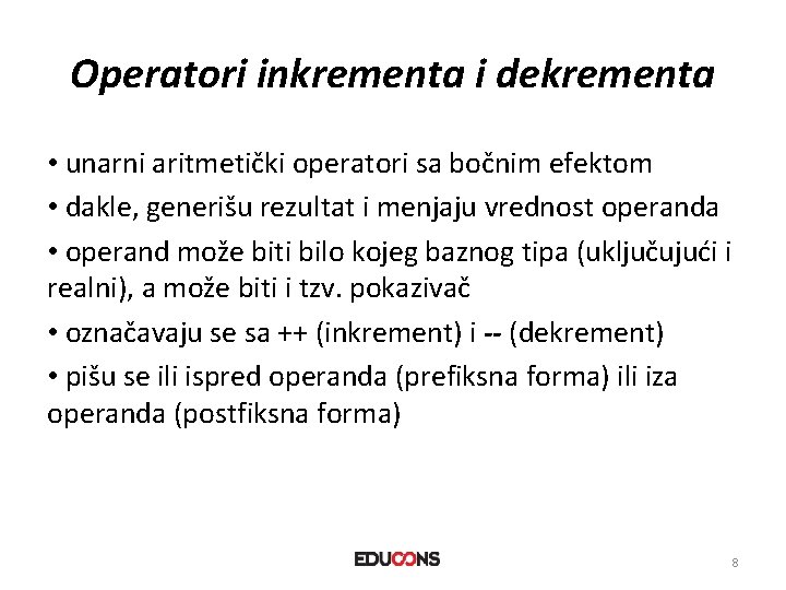 Operatori inkrementa i dekrementa • unarni aritmetički operatori sa bočnim efektom • dakle, generišu