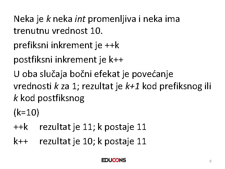 Neka je k neka int promenljiva i neka ima trenutnu vrednost 10. prefiksni inkrement