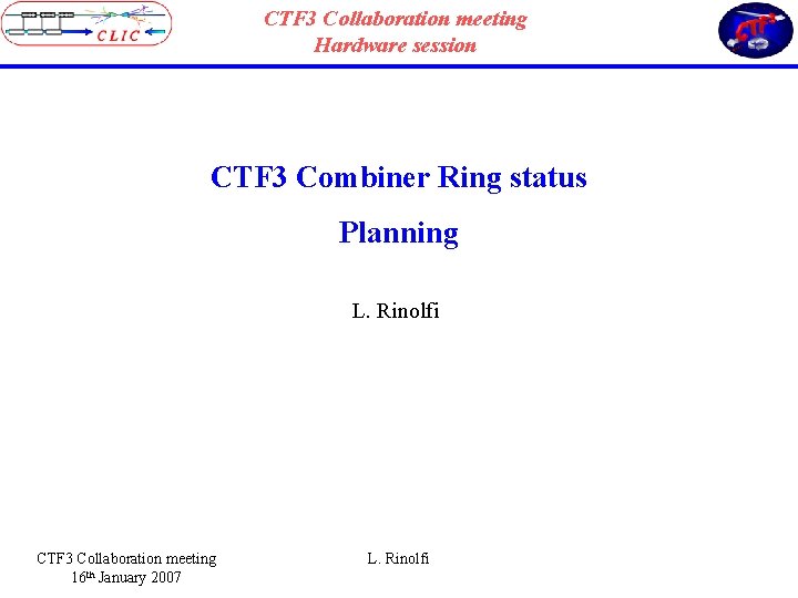 CTF 3 Collaboration meeting Hardware session CTF 3 Combiner Ring status Planning L. Rinolfi