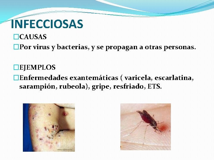 INFECCIOSAS �CAUSAS �Por virus y bacterias, y se propagan a otras personas. �EJEMPLOS �Enfermedades INFECCIOSAS �CAUSAS �Por virus y bacterias, y se propagan a otras personas. �EJEMPLOS �Enfermedades