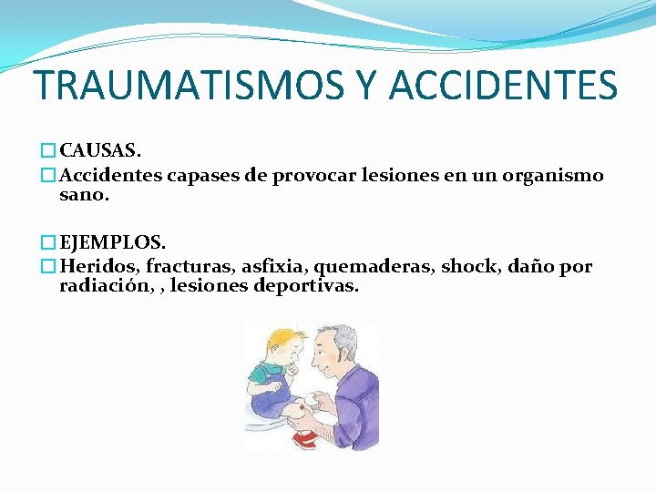 TRAUMATISMOS Y ACCIDENTES �CAUSAS. �Accidentes capases de provocar lesiones en un organismo sano. �EJEMPLOS. TRAUMATISMOS Y ACCIDENTES �CAUSAS. �Accidentes capases de provocar lesiones en un organismo sano. �EJEMPLOS.