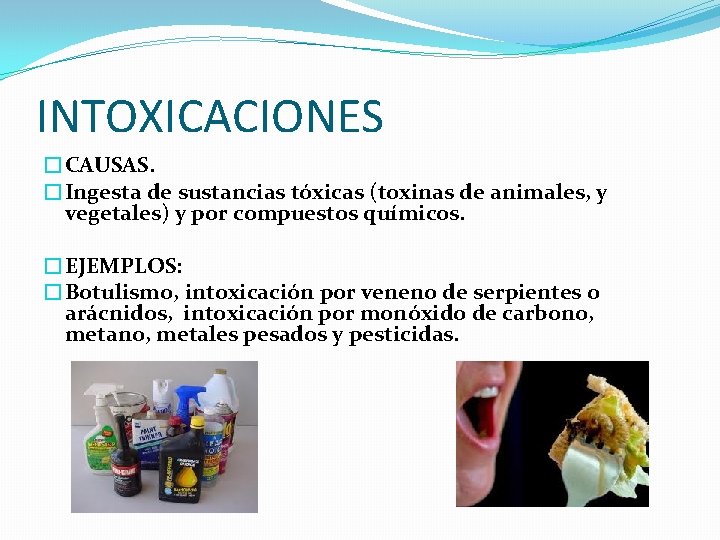INTOXICACIONES �CAUSAS. �Ingesta de sustancias tóxicas (toxinas de animales, y vegetales) y por compuestos INTOXICACIONES �CAUSAS. �Ingesta de sustancias tóxicas (toxinas de animales, y vegetales) y por compuestos