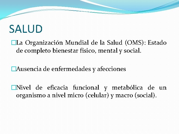 SALUD �La Organización Mundial de la Salud (OMS): Estado de completo bienestar físico, mental SALUD �La Organización Mundial de la Salud (OMS): Estado de completo bienestar físico, mental