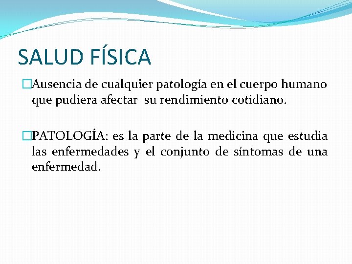 SALUD FÍSICA �Ausencia de cualquier patología en el cuerpo humano que pudiera afectar su SALUD FÍSICA �Ausencia de cualquier patología en el cuerpo humano que pudiera afectar su
