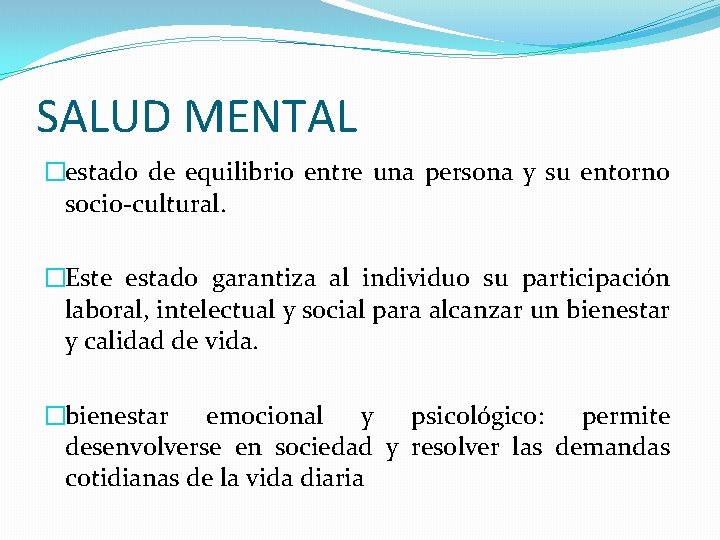 SALUD MENTAL �estado de equilibrio entre una persona y su entorno socio-cultural. �Este estado SALUD MENTAL �estado de equilibrio entre una persona y su entorno socio-cultural. �Este estado