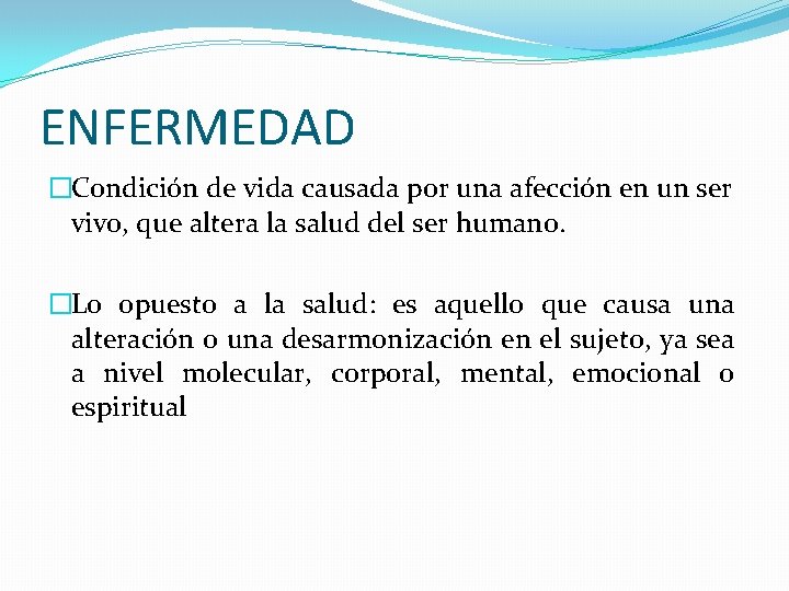 ENFERMEDAD �Condición de vida causada por una afección en un ser vivo, que altera ENFERMEDAD �Condición de vida causada por una afección en un ser vivo, que altera